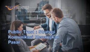 Public Trust : Strategi Komunikasi Menangkan Pasar