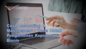 Cost Accounting & Management: Tools Untuk Pengambilan Keputusan Bisnis