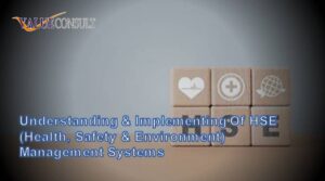 Understanding & Implementing Of HSE (Health, Safety & Environment) Management Systems