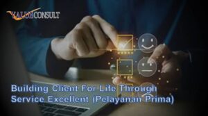 Building Client For Life Through Service Excellent (Pelayanan Prima)