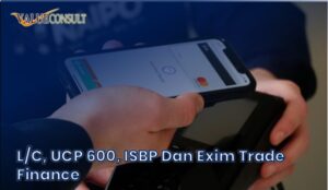 L/C, UCP 600, ISBP Dan Exim Trade Finance