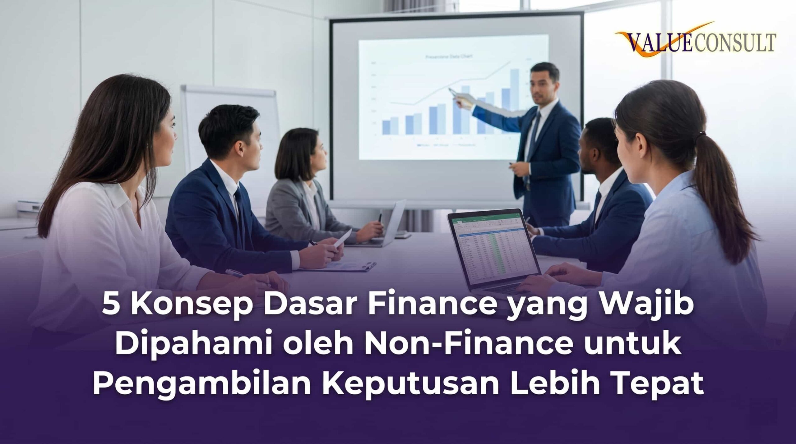 5 Konsep Dasar Finance yang Wajib Dipahami oleh Non-Finance untuk Pengambilan Keputusan Lebih Tepat